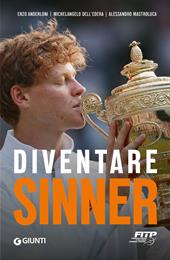 Diventare Sinner. La storia della formazione sportiva di un campione: dalla prima partita ufficiale tra gli under 10 alla consacrazione come n. 1 del mondo. Ediz. ampliata