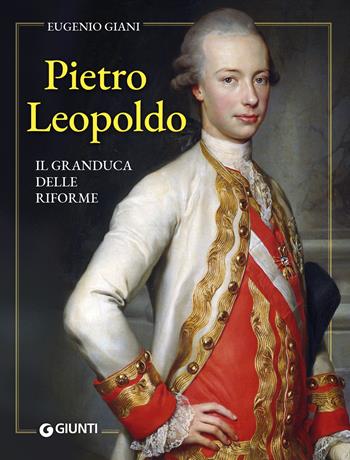 Pietro Leopoldo - Eugenio Giani - Libro Giunti Editore 2025, Cataloghi arte | Libraccio.it