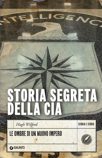 La storia segreta della CIA. Le ombre di un nuovo impero - Hugh Wilford - Libro Giunti Editore 2025, Storia e storie | Libraccio.it