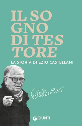 Il sogno di Testore. La storia di Ezio Castellani - Leonardo Giovanni Terreni - Libro Giunti Editore 2025 | Libraccio.it