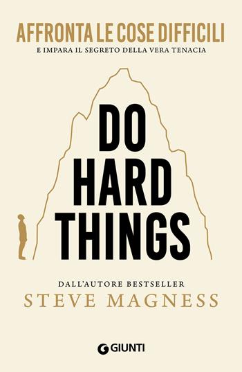 Do hard things. Affronta le cose difficili e impara il segreto della vera tenacia - Steve Magness - Libro Giunti Editore 2025 | Libraccio.it