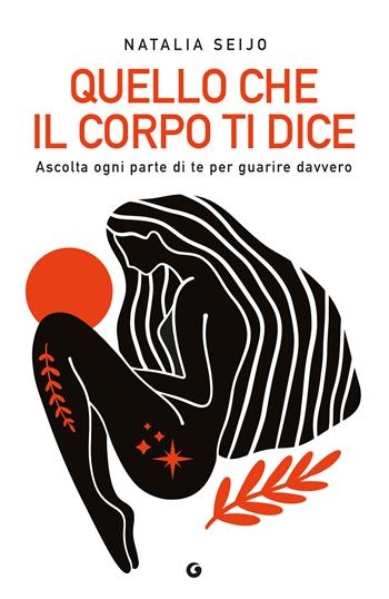 Quello che il corpo ti dice. Ascolta ogni parte di te per guarire davvero - Natalia Seijo - Libro Giunti Editore 2025, Varia | Libraccio.it