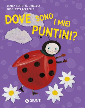 Dove sono i miei puntini? Ediz. a colori - Maria Loretta Giraldo, Nicoletta Bertelle - Libro Giunti Editore 2025, Bollicine | Libraccio.it