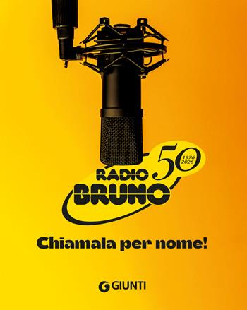 Radio Bruno. Chiamala per nome! 1976-2026 - Targi - Libro Giunti Editore 2026 | Libraccio.it