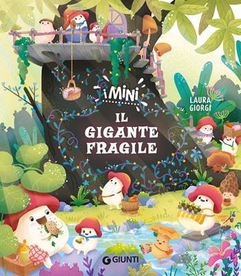 Il gigante fragile. I Mini - Laura Giorgi - Libro Giunti Editore 2026 | Libraccio.it