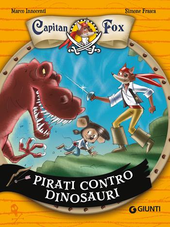 Pirati contro dinosauri. Capitan Fox - Marco Innocenti - Libro Giunti Editore 2026 | Libraccio.it