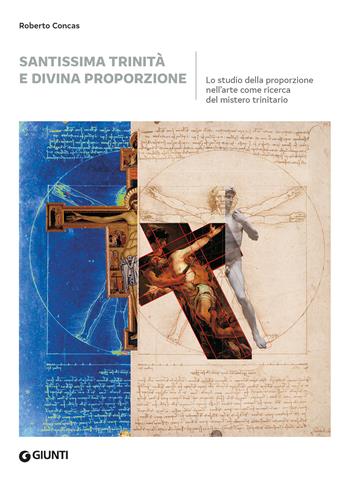 Santissima trinità e divina proporzione. Lo studio della proporzione nell'arte come ricerca del mistero trinitario - Roberto Concas - Libro Giunti Editore 2026, Grandi libri arte | Libraccio.it