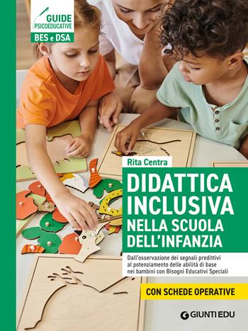 Didattica inclusiva nella scuola dell'infanzia. Dall'osservazione dei segnali predittivi al potenziamento delle abilità di base nei bambini con Bisogni Educativi Speciali. Ediz. a spirale - Rita Centra - Libro Giunti EDU 2026, Guide psicopedagogiche | Libraccio.it