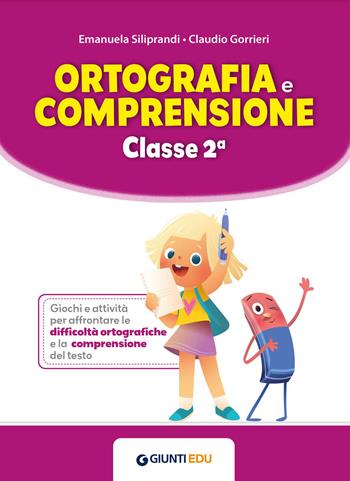 Ortografia e comprensione. Classe 2ª. Vol. 2 - Emanuela Siliprandi, Claudio Gorrieri - Libro Giunti EDU 2026, Obiettivo imparare tutti | Libraccio.it