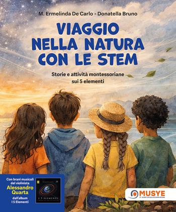 Viaggio nella natura con le STEM. Storie e attività montessoriane sui 5 elementi. Ediz. a colori. Con brani musicali di Alessandro Quarta - Ermelinda De Carlo, Donatella Bruno - Libro Giunti EDU 2026, Fuori collana | Libraccio.it