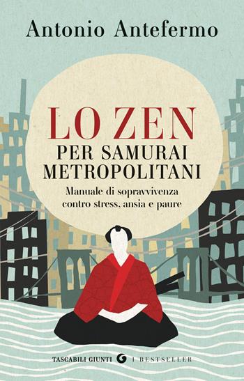 Lo zen per samurai metropolitani. Manuale di sopravvivenza contro stress, ansia e paure - Antonio Antefermo - Libro Giunti Editore 2026, Tascabili Giunti. I bestseller | Libraccio.it