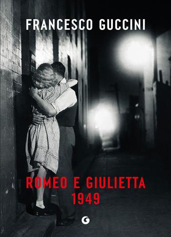 Romeo e Giulietta 1949 - Francesco Guccini - Libro Giunti Editore 2025, Scrittori Giunti | Libraccio.it