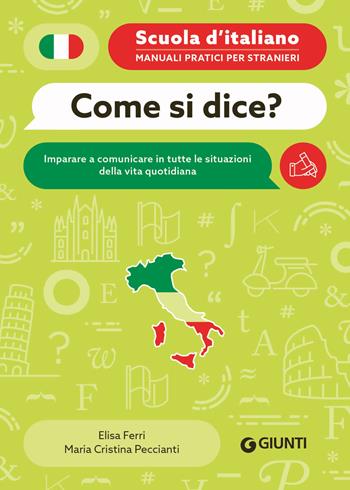 Come si dice? Imparare a comunicare in tutte le situazioni della vita quotidiana - Elisa Ferri, Peccianti Maria Cristina - Libro Giunti Editore 2026 | Libraccio.it