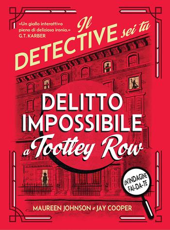 Delitto impossibile a Tootley Row. Il detective sei tu - Maureen Johnson, Jay Cooper - Libro Giunti Editore 2026, Enigma | Libraccio.it