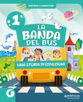 La banda del bus. Metodo 4 caratteri. Per 1ª classe della Scuola elementare. Con e-book. Con espansione online. Vol. 1