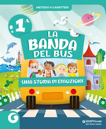 La banda del bus. Metodo 4 caratteri. Per 1ª classe della Scuola elementare. Vol. 1  - Libro Giunti Scuola 2025 | Libraccio.it