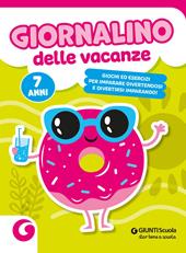 Giornalino delle vacanze. 7 anni. Giochi ed esercizi per imparare divertendosi e divertirsi imparando