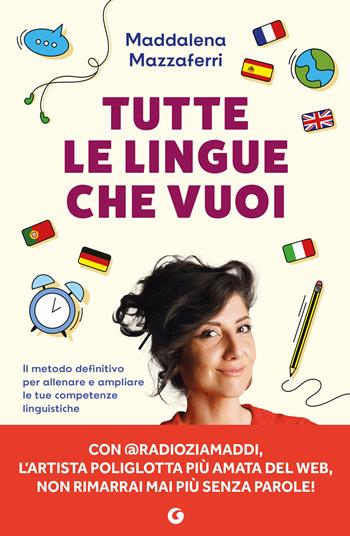 Tutte le lingue che vuoi. Il metodo definitivo per allenare e ampliare le tue competenze linguistiche - Maddalena Mazzaferri - Libro Giunti Editore 2026 | Libraccio.it