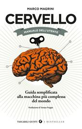 Cervello. Manuale dell'utente. Guida semplificata alla macchina più complessa del mondo