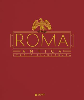 Roma antica. Storia illustrata  - Libro Giunti Editore 2025, Atlanti storia | Libraccio.it