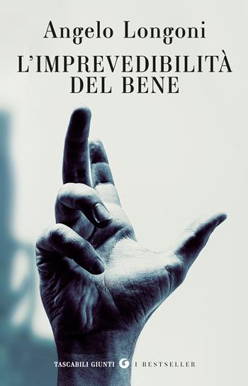 L'imprevedibilità del bene - Angelo Longoni - Libro Giunti Editore 2025 | Libraccio.it