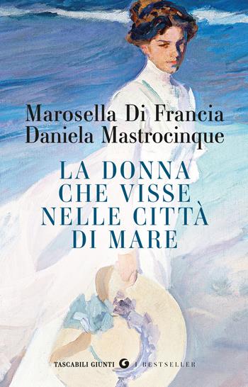 La donna che visse nelle città di mare - Marosella Di Francia, Daniela Mastrocinque - Libro Giunti Editore 2025, Tascabili Giunti. I bestseller | Libraccio.it