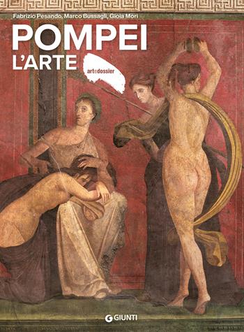 Pompei. L'arte. Ediz. a colori - Fabrizio Pesando, Marco Bussagli, Gioia Mori - Libro Giunti Editore 2025, Dossier d'art | Libraccio.it