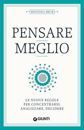 Pensare meglio. Le nuove regole per concentrarsi, analizzare, decidere
