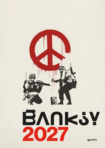Calendario Banksy 2027 da parete (30 x 42 cm). Ediz. illustrata - Gianluca Marziani, Stefano Antonelli - Libro Giunti Editore 2026 | Libraccio.it