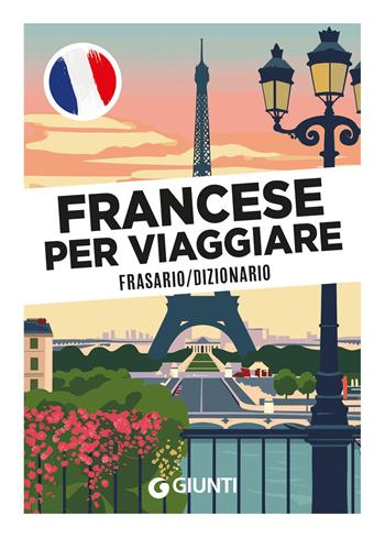 Francese per viaggiare. Frasario, dizionario  - Libro Giunti Editore 2026, Parole e frasi per viaggiare | Libraccio.it