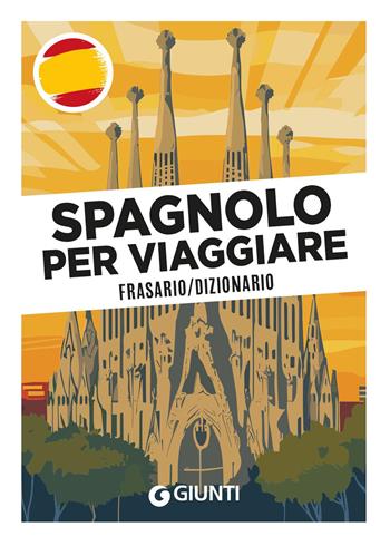 Spagnolo per viaggiare. Frasario, dizionario  - Libro Giunti Editore 2026, Parole e frasi per viaggiare | Libraccio.it