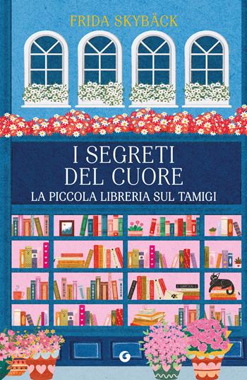I segreti del cuore. La piccola libreria sul Tamigi - Frida Skybäck - Libro Giunti Editore 2026, A | Libraccio.it
