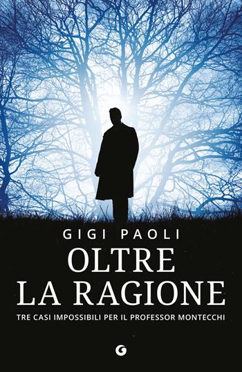 Oltre la ragione. Tre casi impossibili per il professor Montecchi - Gigi Paoli - Libro Giunti Editore 2026, M | Libraccio.it