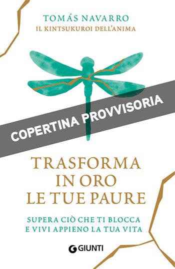 Trasforma in oro le tue paure - Tomás Navarro - Libro Giunti Editore 2026 | Libraccio.it