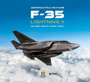 F-35 Lightning II. Da dieci anni in «linea volo». Aeronautica militare. Ediz. a colori - Alessandro Cornacchini, Stefano Cosci, Alessandro Barteletti - Libro Giunti Editore 2026 | Libraccio.it