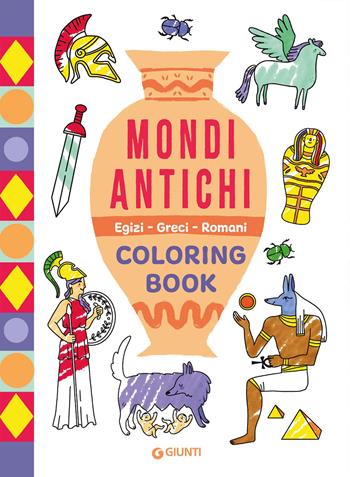 Mondi antichi. Egizi, Greci, Romani. Coloring book. Ediz. illustrata  - Libro Giunti Editore 2026, Tempo libero e divertimento | Libraccio.it
