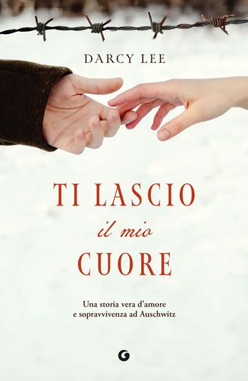 Ti lascio il mio cuore. Una storia vera d'amore e sopravvivenza ad Auschwitz - Lee Darcy - Libro Giunti Editore 2026, Varia narrazioni | Libraccio.it