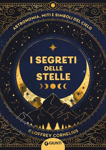 I segreti delle stelle - Geoffrey Cornelius - Libro Giunti Editore 2025, Atlanti storia | Libraccio.it