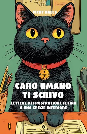 Caro umano ti scrivo. Lettere di frustrazione felina a una specie inferiore - Vicky Halls - Libro Giunti Editore 2025, Varia | Libraccio.it