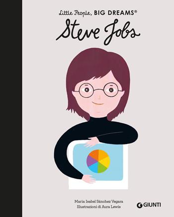 Steve Jobs. Little people big dreams. Ediz. a colori - Maria Isabel Sánchez Vegara - Libro Giunti Editore 2026 | Libraccio.it