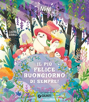 Il più felice buongiorno di sempre. I Mini. Ediz. a colori - Laura Giorgi - Libro Giunti Editore 2026 | Libraccio.it