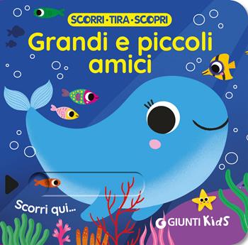 Grandi e piccoli amici. Scorri, tira e scopri. Ediz. a colori  - Libro Giunti Editore 2025 | Libraccio.it