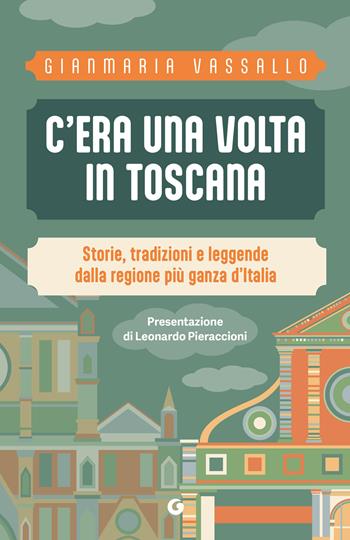 C'era una volta in Toscana. Storie, tradizioni e leggende dalla regione più ganza d'Italia - Gianmaria Vassallo - Libro Giunti Editore 2025, Varia | Libraccio.it