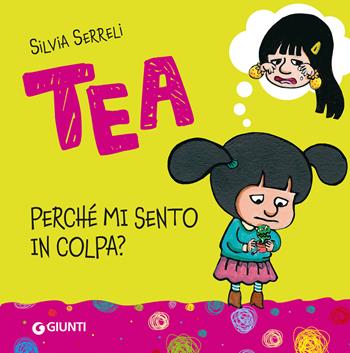 Tea. Perché mi sento in colpa? Ediz. a colori - Silvia Serreli - Libro Giunti Editore 2026, Tea | Libraccio.it