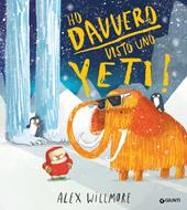Ho davvero visto uno yeti. Ediz. a colori