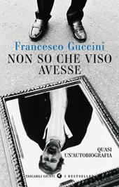 Non so che viso avesse. Quasi un'autobiografia