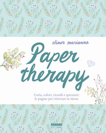Paper therapy. Carta, colori, ricordi e speranze: le pagine per ritrovare te stessa - Elinor Marianne - Libro Fabbri 2025, Fabbri. Varia | Libraccio.it