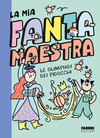 Le olimpiadi dei pidocchi. La mia fantamaestra. Ediz. a colori. Vol. 3 - Lara Follin - Libro Fabbri 2025, Narrativa | Libraccio.it