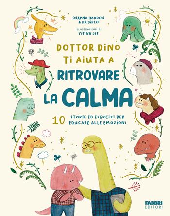 Dottor Dino ti aiuta a ritrovare la calma. 10 storie ed esercizi per educare alle emozioni. Ediz. illustrata - Swapna Haddow, Dr. Diplo - Libro Fabbri 2025, Grandi illustrati | Libraccio.it