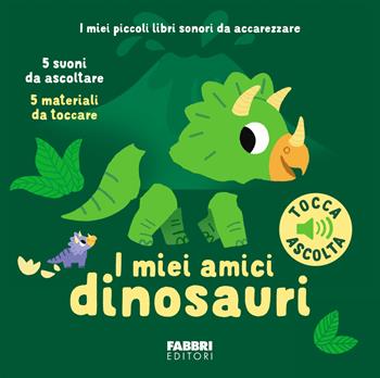 I miei amici dinosauri. Ediz. a colori - Marion Billet - Libro Fabbri 2025, I miei piccoli libri sonori | Libraccio.it